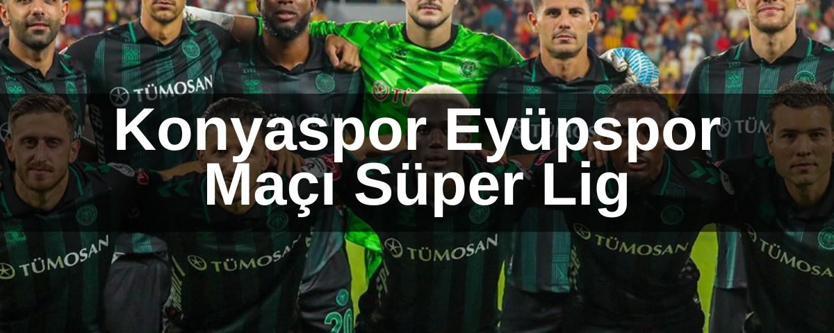 Konyaspor Eyüpspor Maçı Süper Lig - konyasporhaber